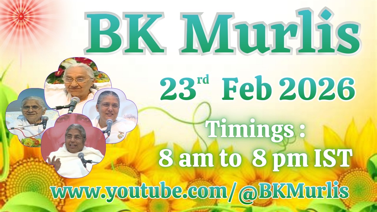 BK Murlis - 23/2/2026 (Monday 8 am to 8 pm IST)