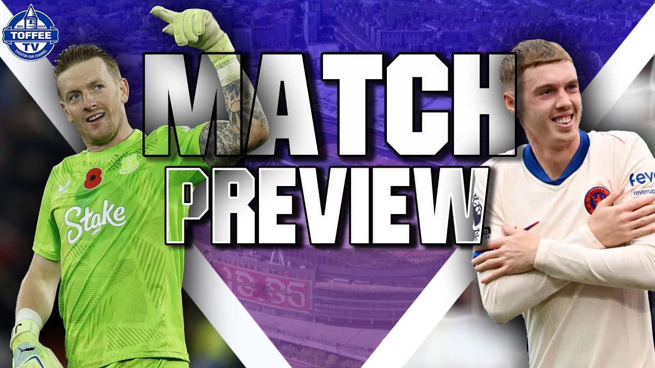 Everton V Chelsea | Match Preview