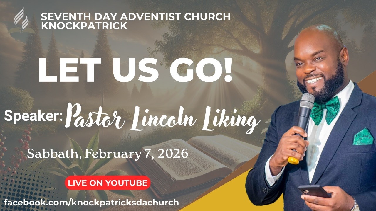 Knockpatrick SDA || Pastor Lincoln Liking || Let Us Go! || February 7, 2026 ||