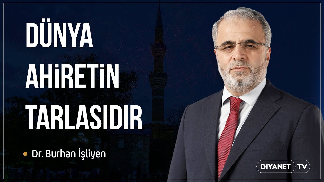 Dünya ahiretin tarlasıdır - Dr. Burhan İşliyen