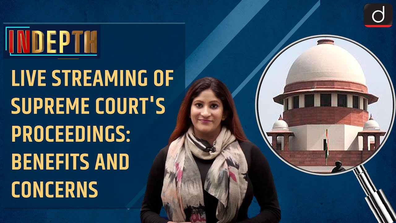 Live Streaming of Supreme Court's proceedings: Benefits and Concerns | InDepth | Drishti IAS English