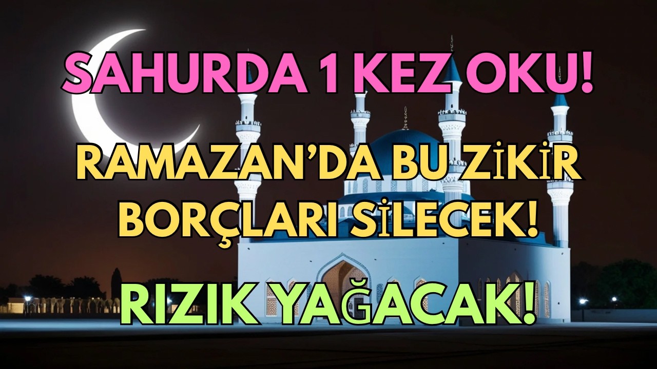 Ramazan’da Sahur Vaktinde Oku! Allah’ın İzniyle Borçlar Silinir, Bereket ve Rızık Artar!