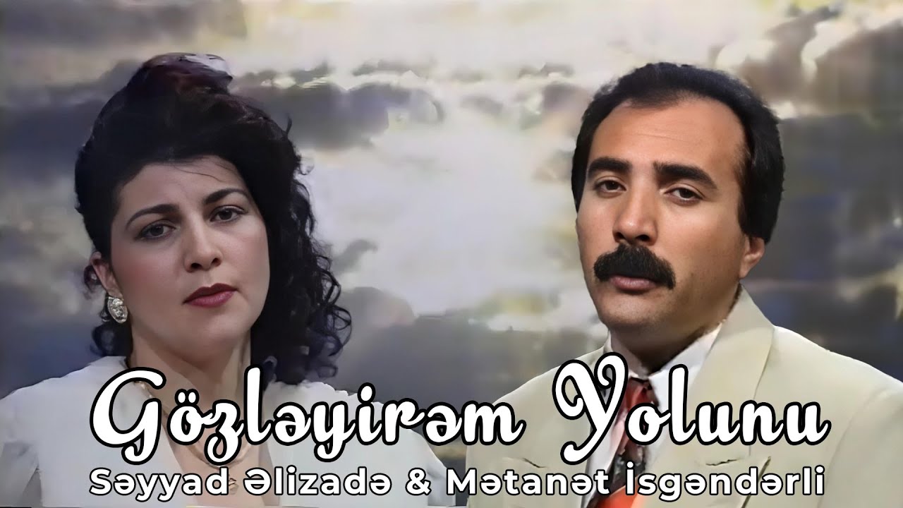 Səyyad Əlizadə & Mətanət İsgəndərli - G&ouml;zləyirəm Yolunu (Official Klip)