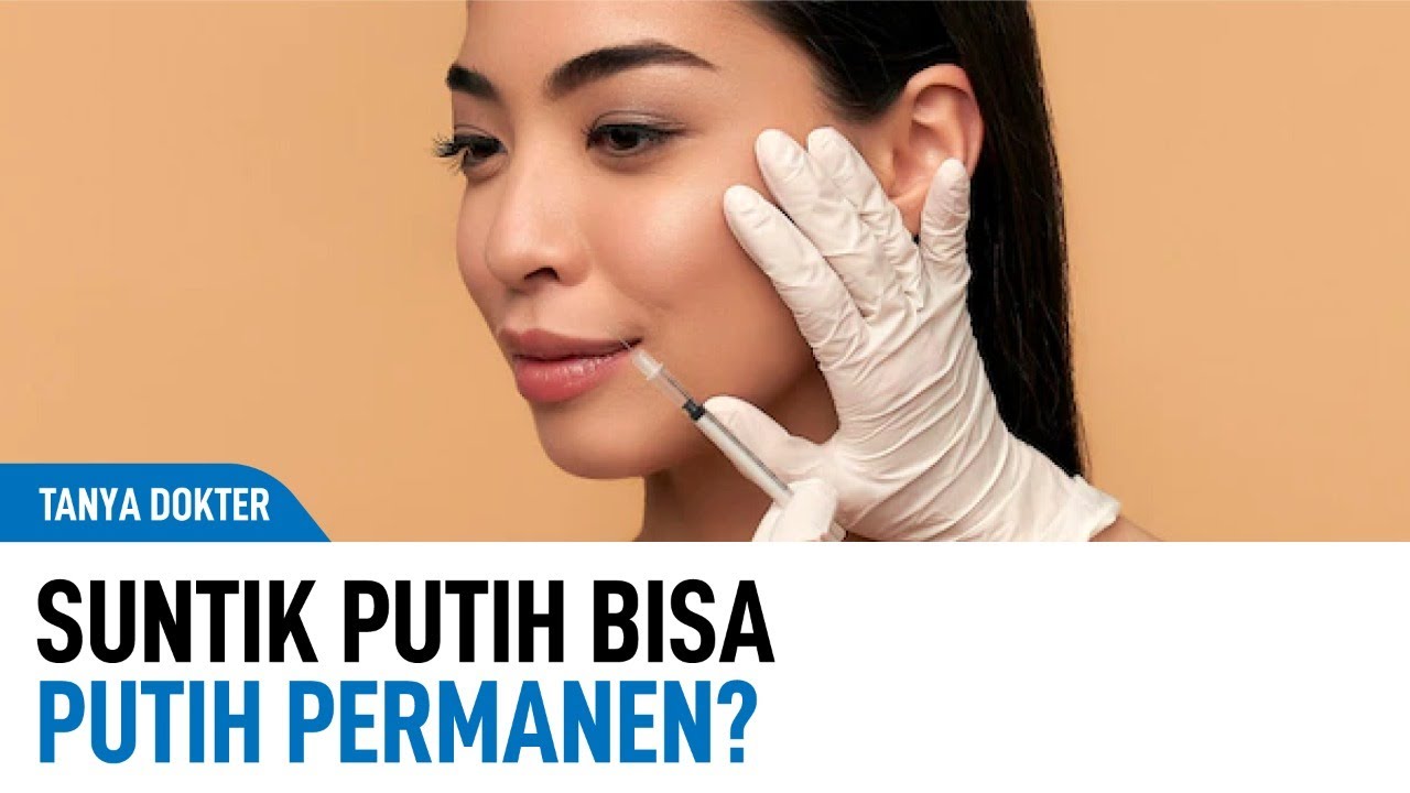 Mengenal Manfaat Hingga Efek Samping Suntik Putih | Kata Dokter