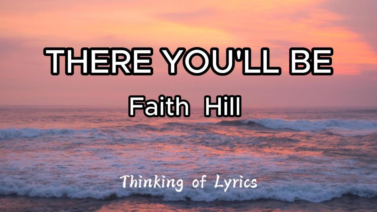 FAITH HILL - THERE YOU'LL BE LYRICS  