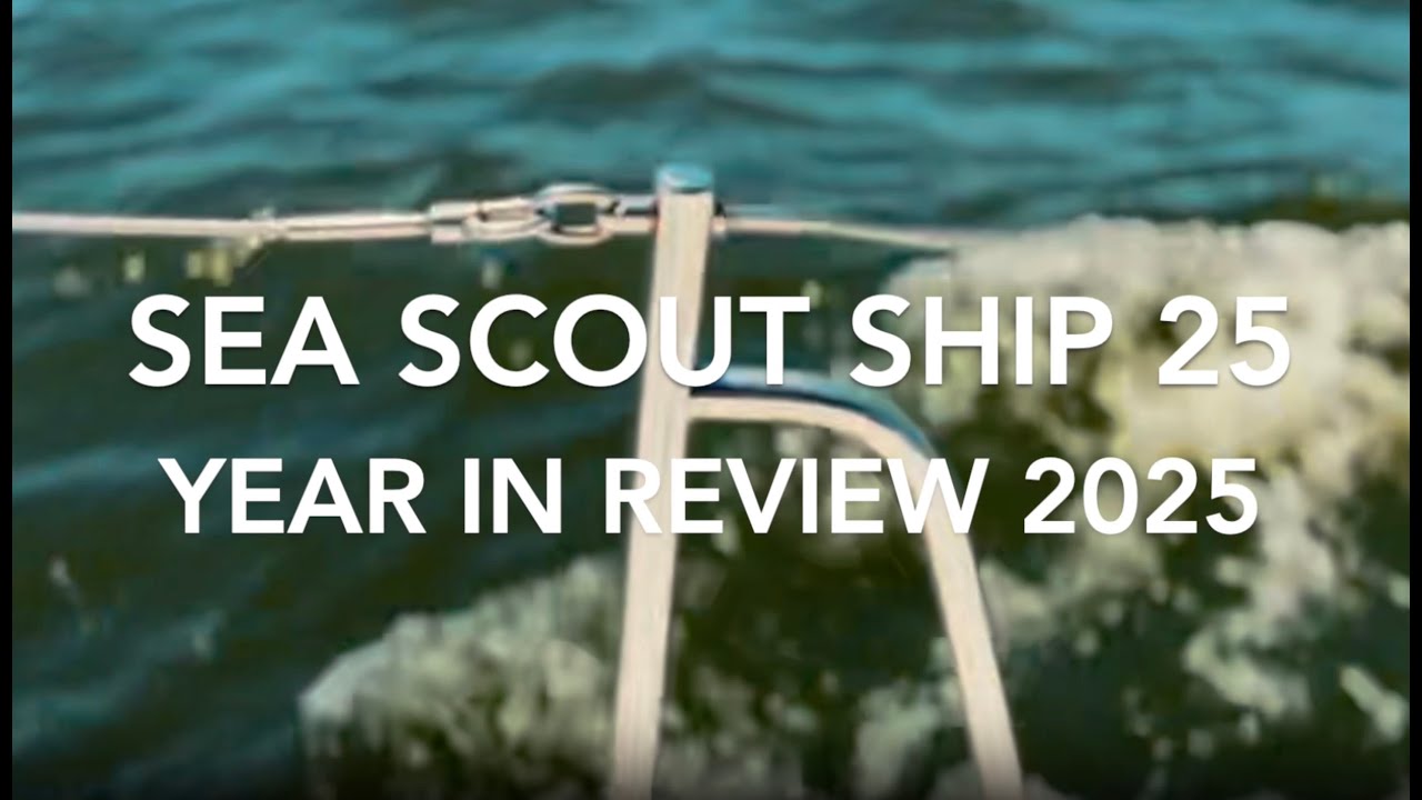 SEA SCOUT SHIP 25 - YEAR IN REVIEW 2025