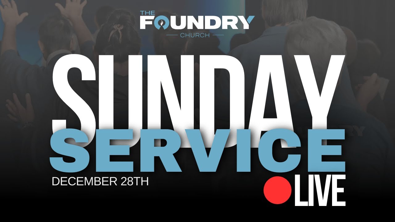 🔴 Sunday Service | 12.28.25 | The Foundry