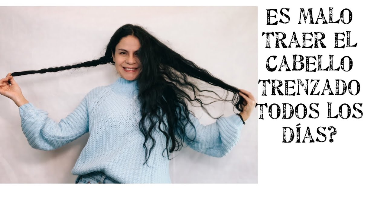 Es malo traer el cabello trenzado todos los días?