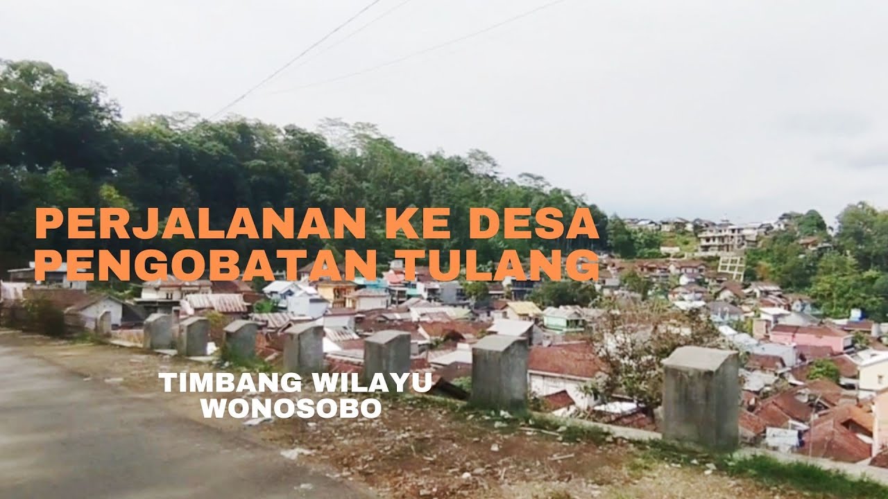 Perjalanan Ke Arah Tabib Tulang. Desa Timbang Wilayu Wonosobo yang terkenal dengan Kehebatannya.