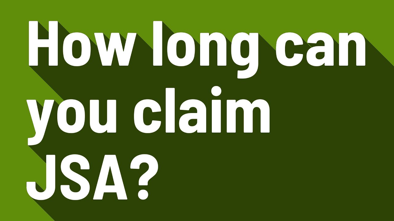 How long can you claim JSA?