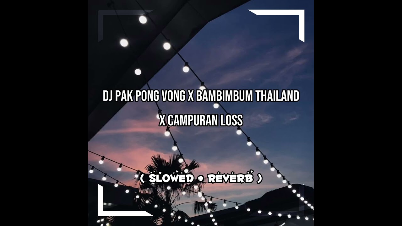 DJ Pak Pong Vong x Bambimbum Thailand Style x Campuran Loss ( Slowed + Reverb )