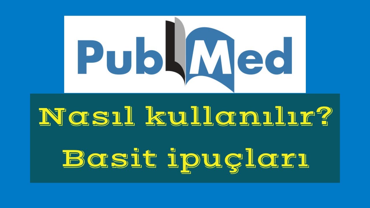 Akademik Araştırmalar İçin İpuçları: Pubmed Nasıl Kullanılır