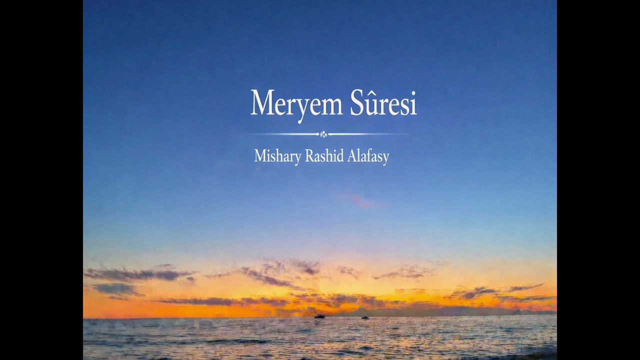 Meryem Suresi | Rahmet, Sabır ve Teslimiyet (Mishary Rashid Alafasy)