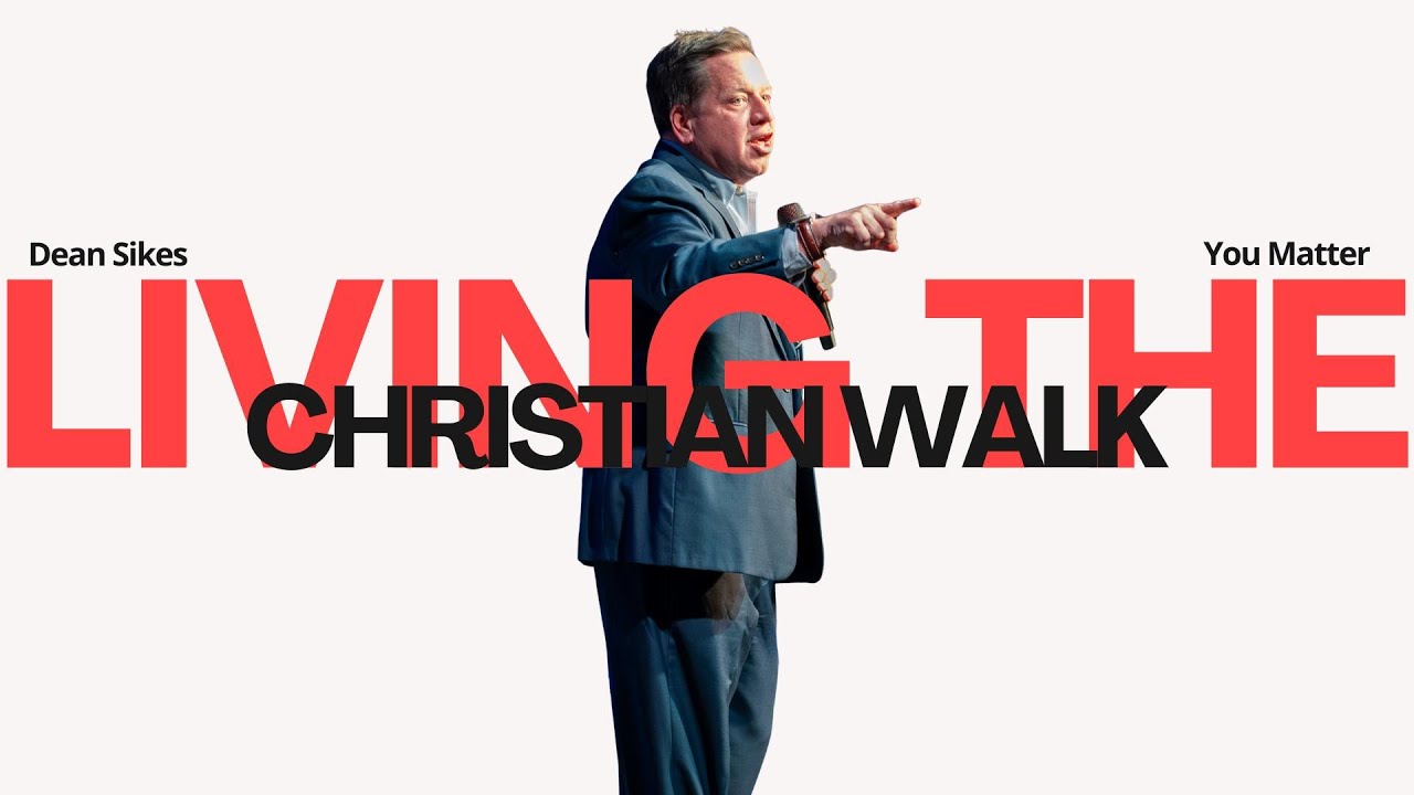 Living The Christian Walk | Dean Sikes
