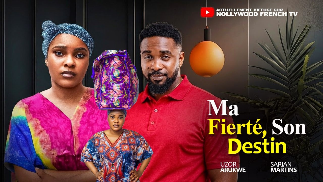 Ma fiert&eacute;, son Destin - Sarian Martins et Uzor Arukwe dernier film nig&eacute;rian 2026 #frenchmovies