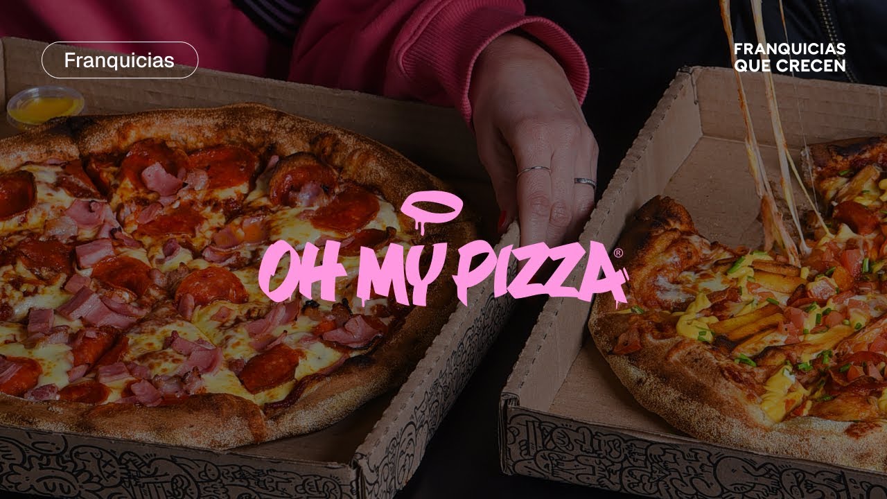 Franquicias de Pizzería  - OH MY PIZZA  | Franquicias Que Crecen