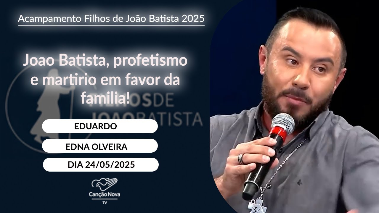 João Batista, profetismo e martírio em favor da família! - Eduardo e Edna Oliveira - 24/05/2025