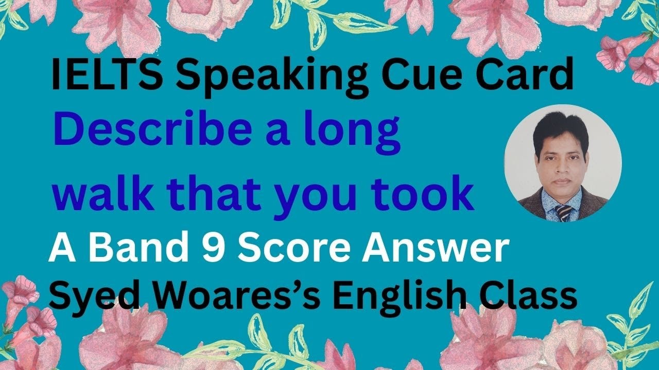Describe a long walk that you took (IELTS Speaking Cue Card)