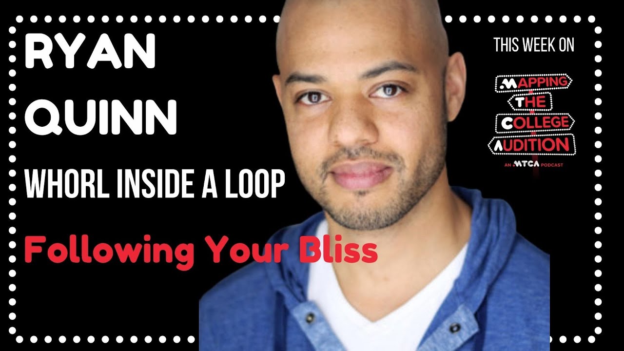 Mapping the College Audition Welcomes Ryan Quinn from Whorl Inside A Loop