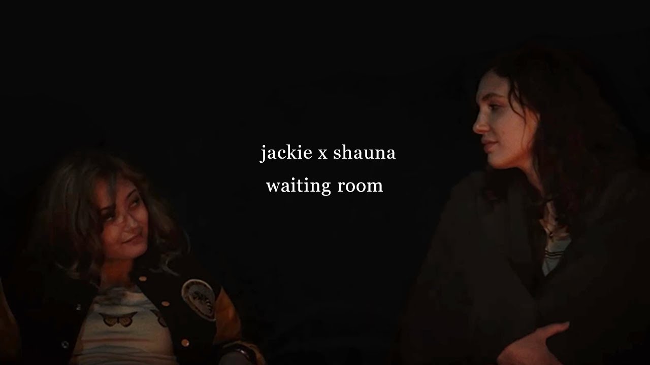 jackie x shauna | waiting room
