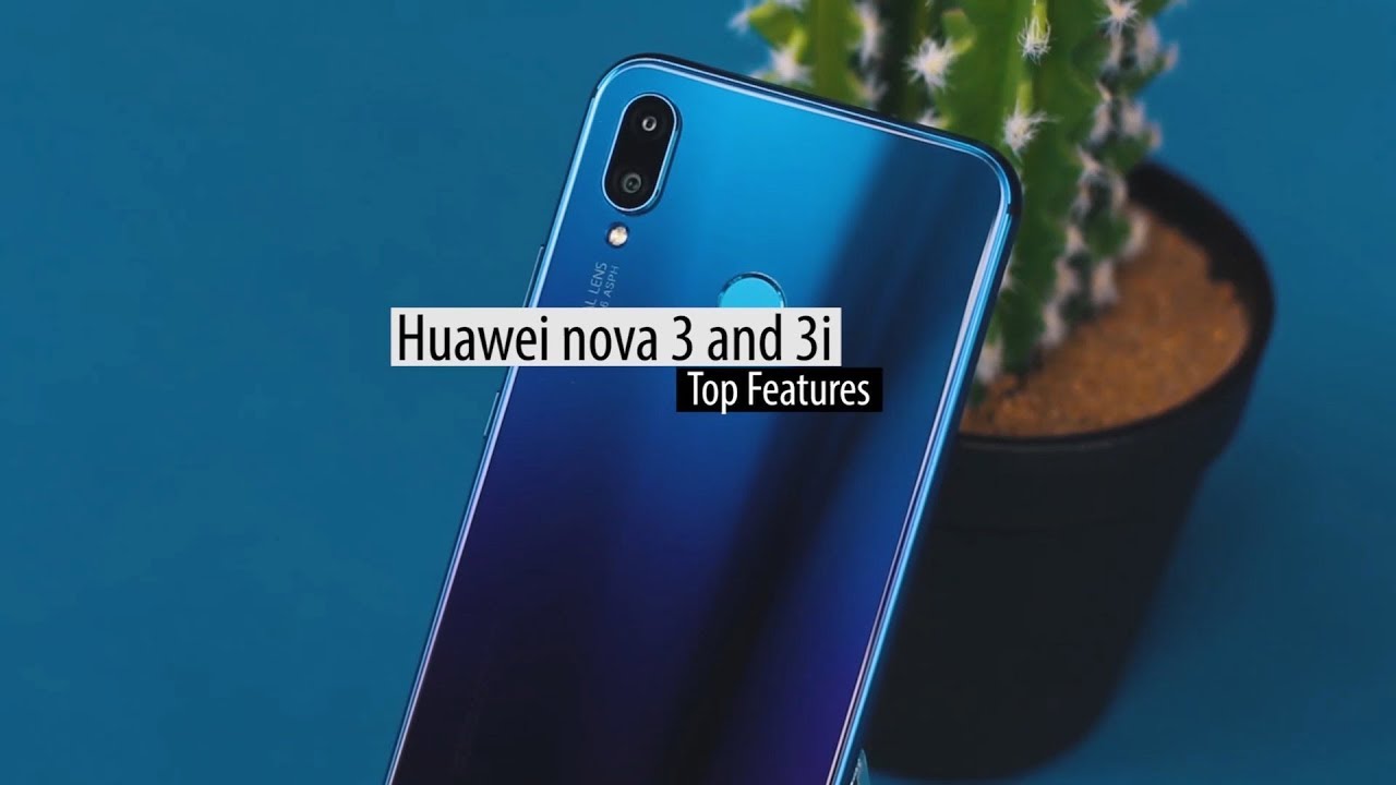 Huawei Nova 3 & 3i Top Features Revisited