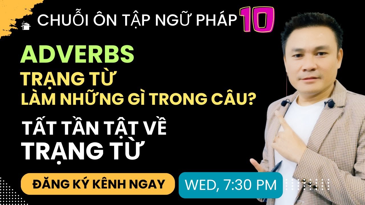 ÔN TẬP NGỮ PHÁP 10: Adverbs - Trạng từ làm gì trong câu - Tất tần tật về trạng từ - Thắng Phạm