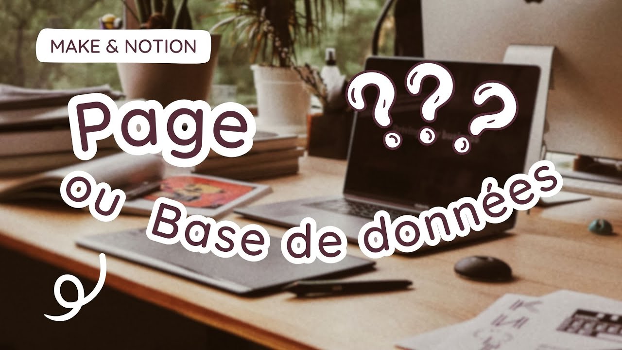 NOTION & MAKE : Comprendre les Pages et Bases de Données