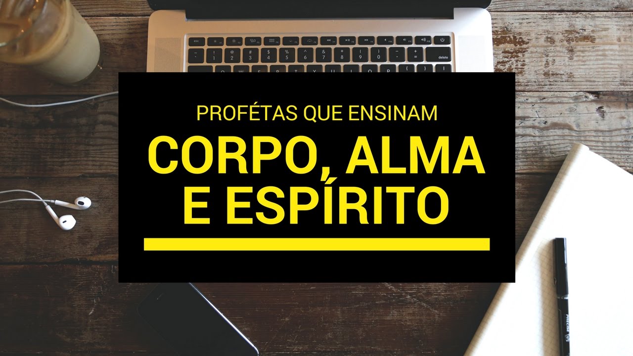 Corpo Alma e Espirito