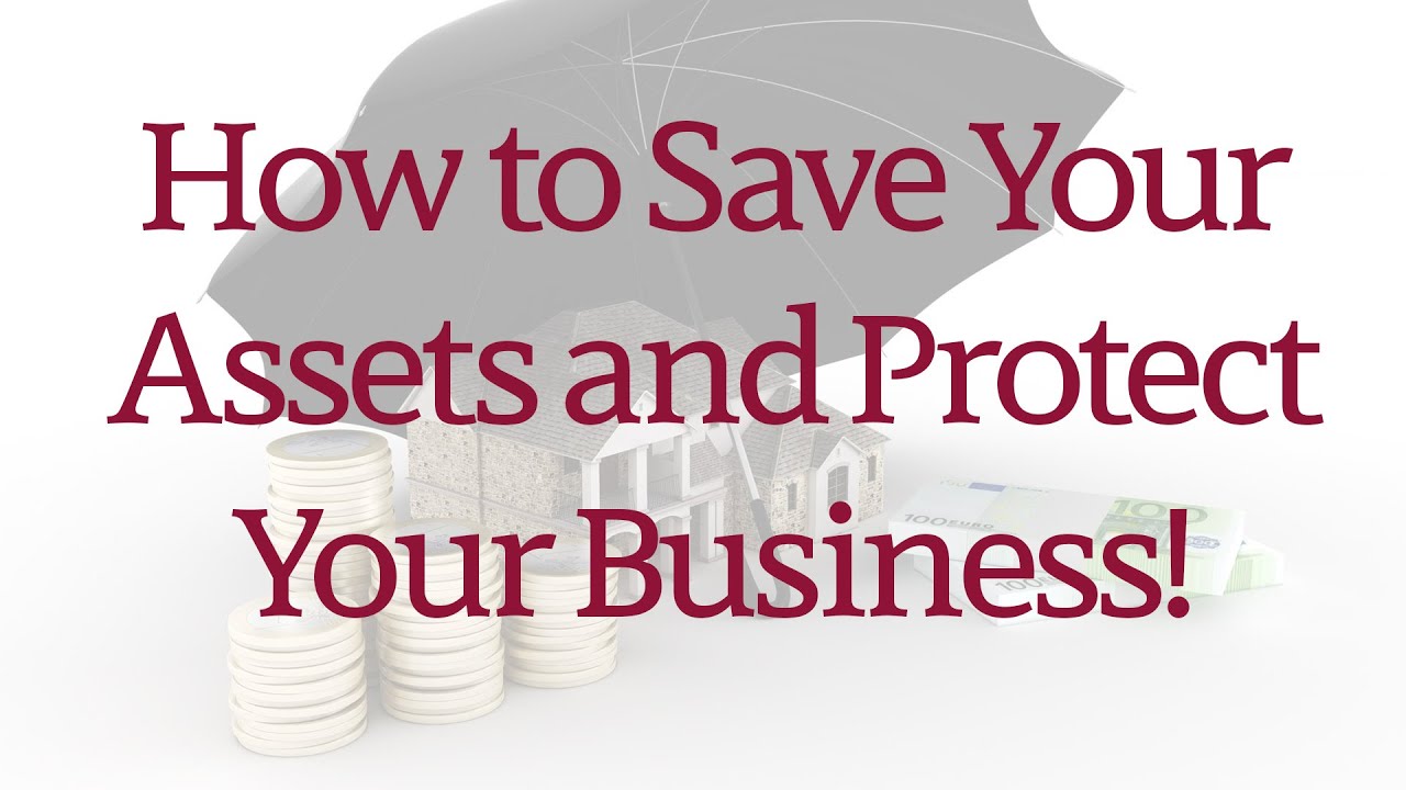 How to Save Your Assets and Protect Your Business!