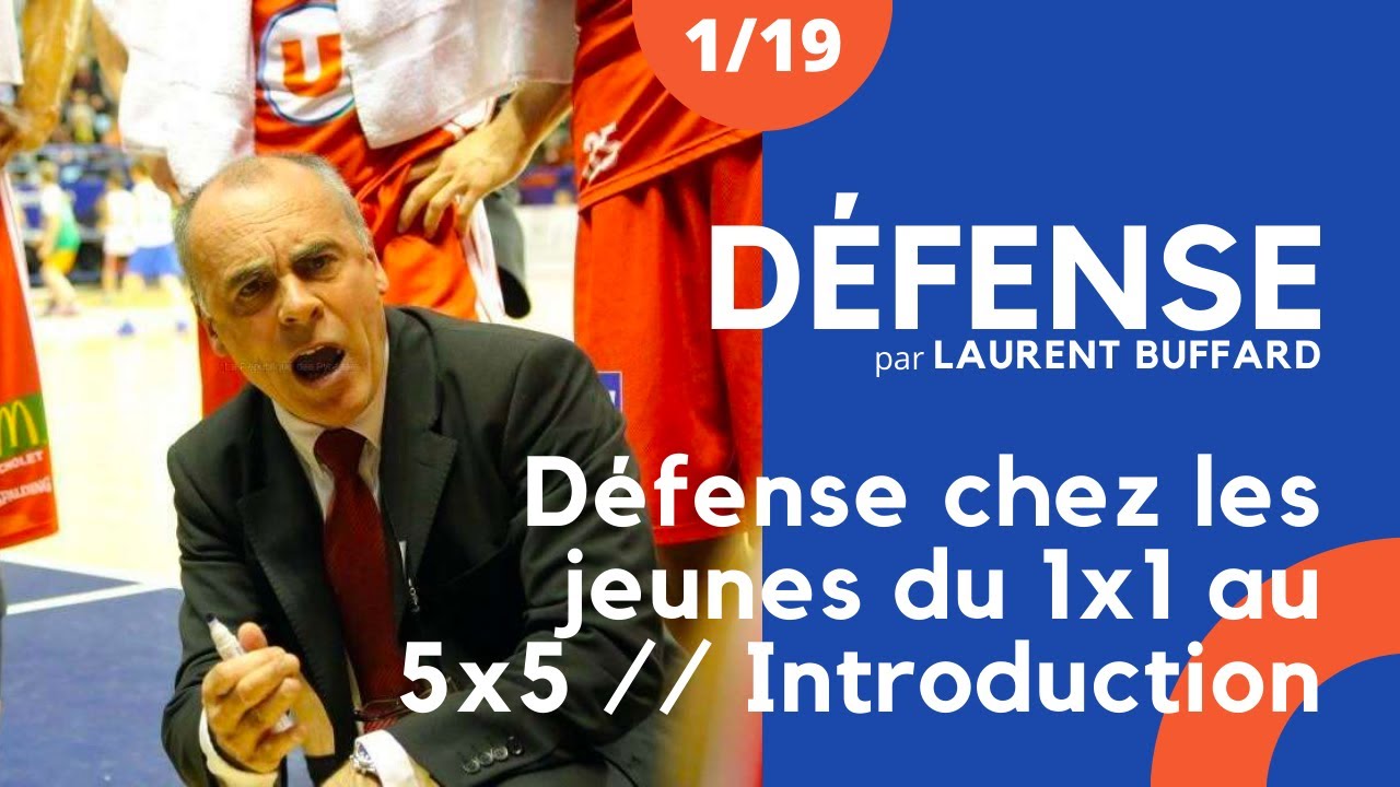 Défense homme à homme chez les jeunes du 1c1 au 5c5 / Introduction [Laurent Buffard] 1/19
