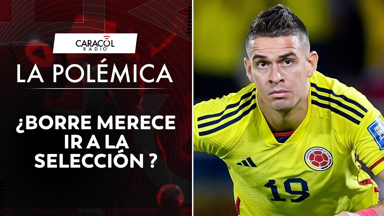 ¿Borre merece ir a la selección ? ¿Tiene un cupo en la selección de Lorenzo? | La Polémica