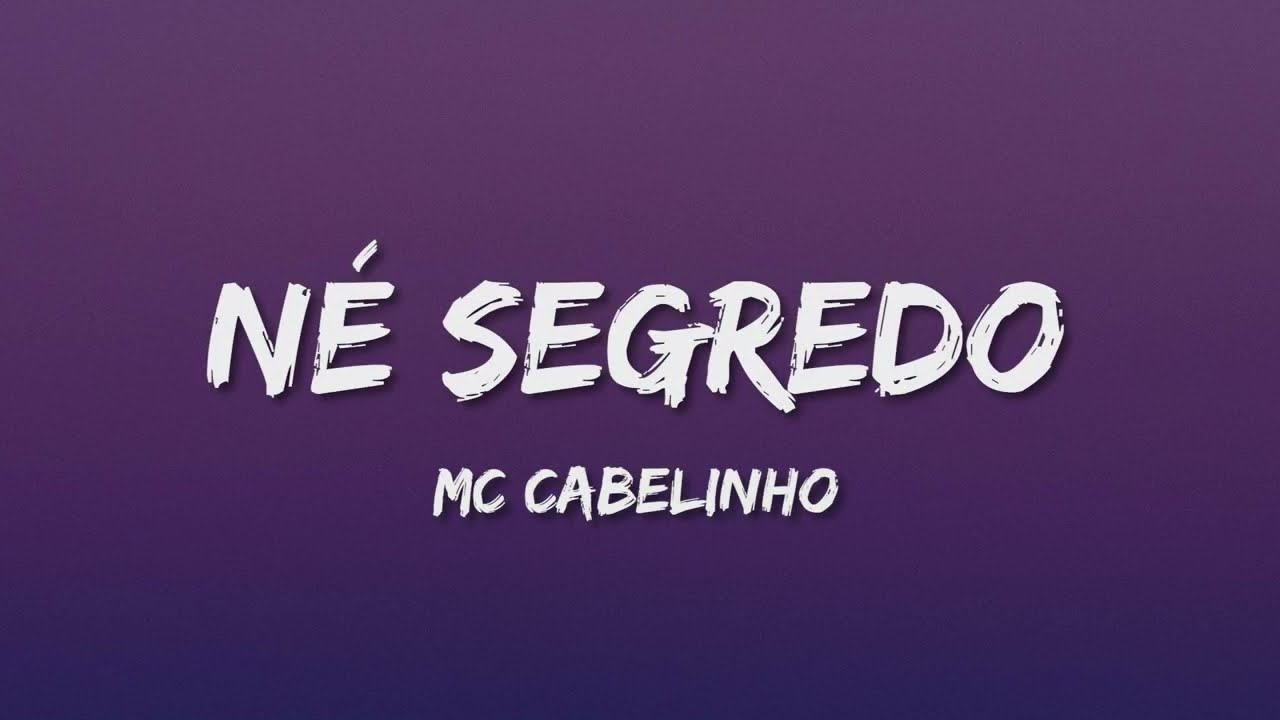 MC CABELINHO - NÉ SEGREDO (LETRA)