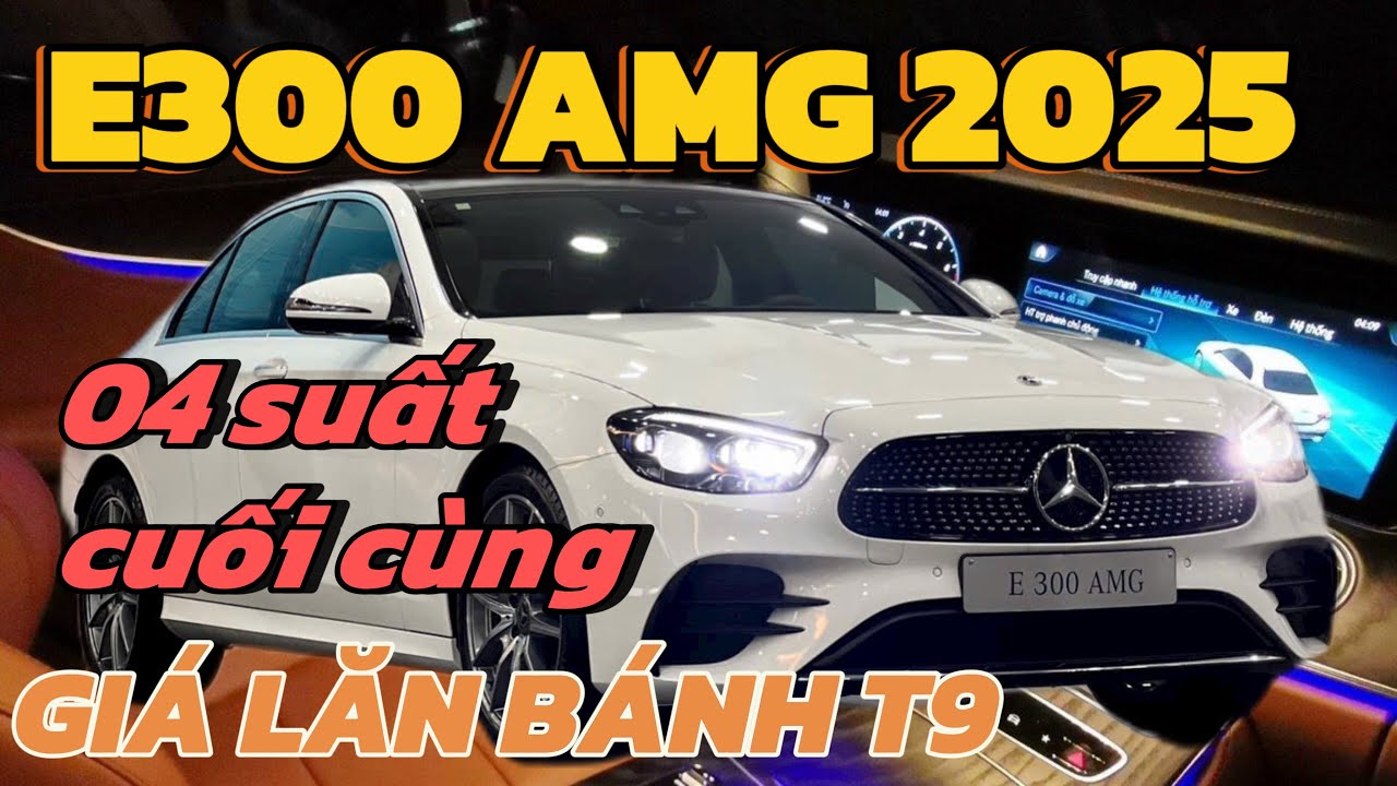 Giá Lăn Bánh Đặc Biệt E300 AMG 2025 Tháng 09/2025 | Còn 04 Suất Giảm 01 Tỷ Cuối Cùng | Hưng Mẹc