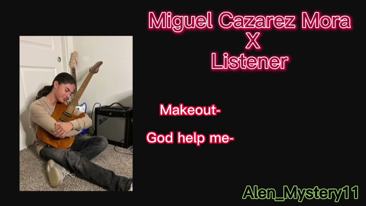 Miguel Cazarez Mora x Listener