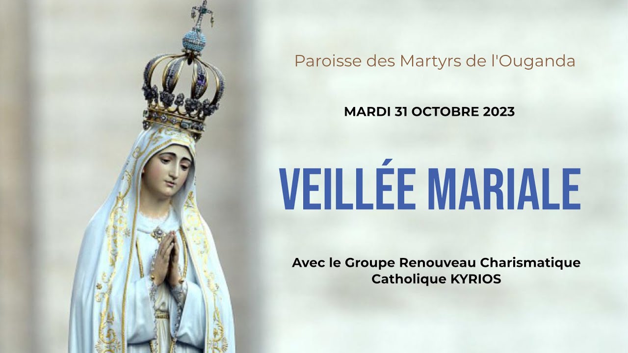 31 octobre 2023 : Veillée Mariale avec le Groupe Renouveau Charismatique Catholique KYRIOS