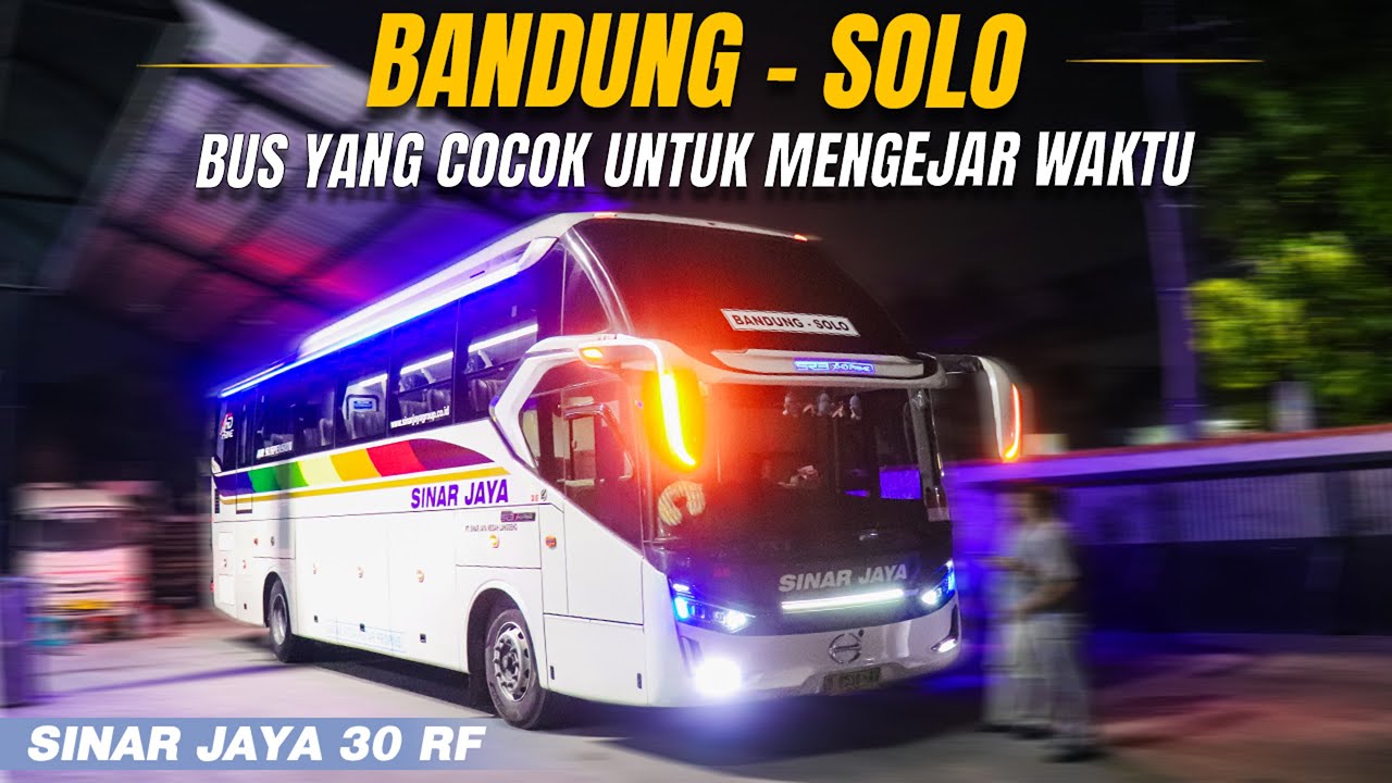 BUS YANG COCOK UNTUK NGEJAR WAKTU ! Trip Bus Sinar Jaya 30 RF Bandung - Solo