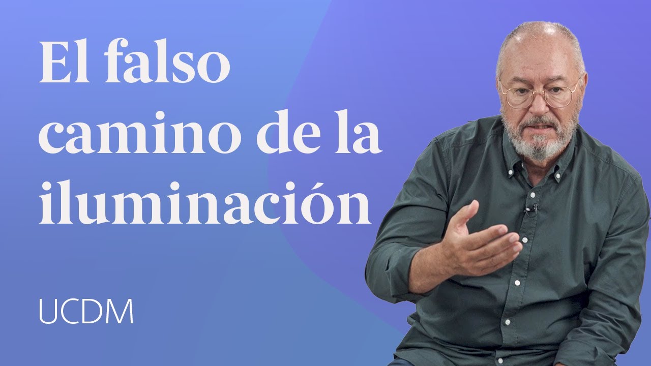 El camino falso de la iluminación 💡 Un Curso de Milagros Enric Corbera