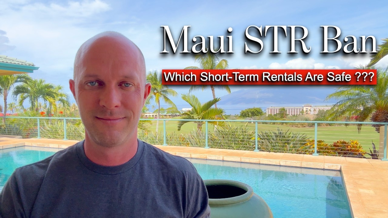 Maui's Short Term Rental BAN - Which Properties are SAFE ???