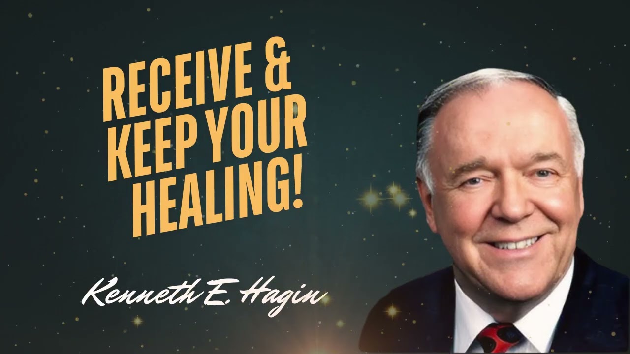 How to Receive & Keep Your Healing | Kenneth Hagin Classic