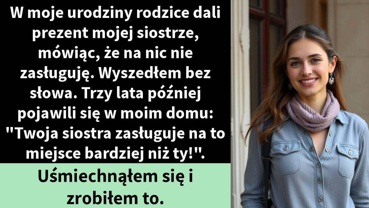 W moje urodziny rodzice dali prezent mojej siostrze, mówiąc, że na nic nie zasługuję.