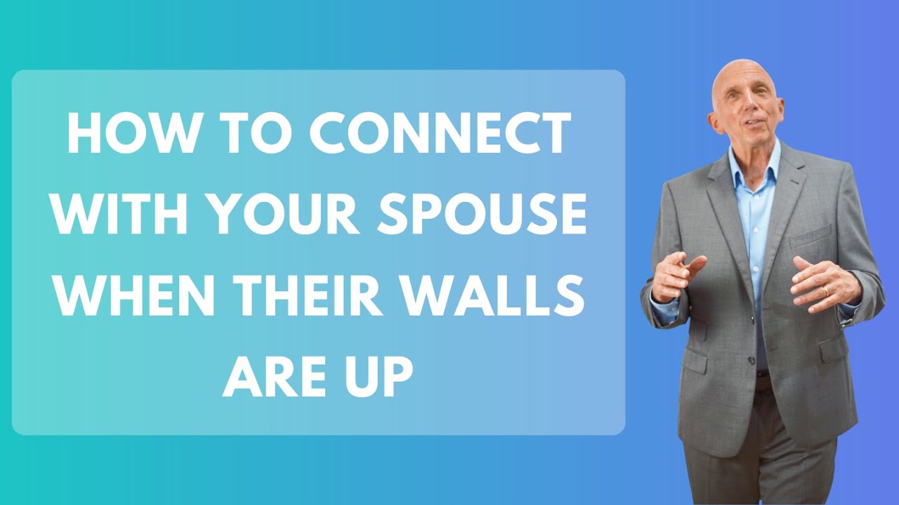How To Connect with Your Spouse When Their Walls Are Up | Paul Friedman