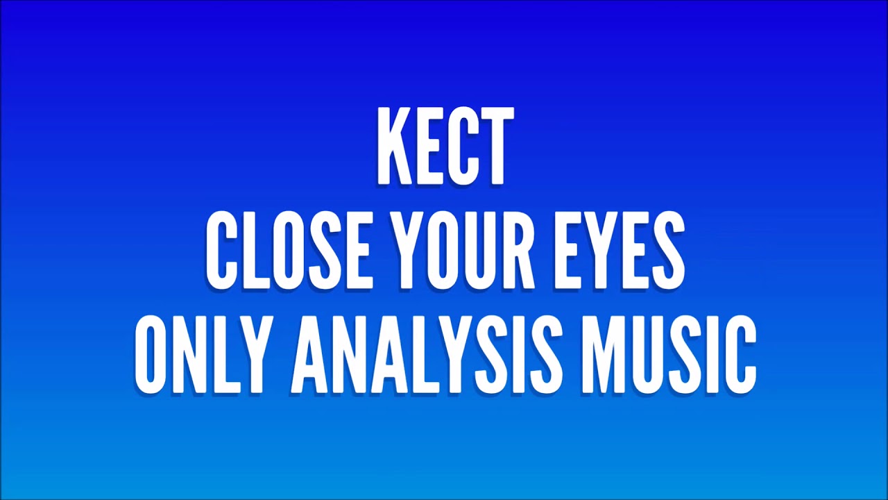 KECT music close eyes and analysis music