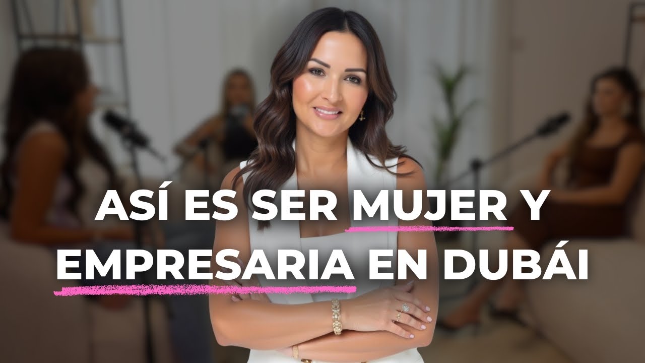 Así es ser mujer y emprendedora en Dubai; negocios, mentalidad y libertad