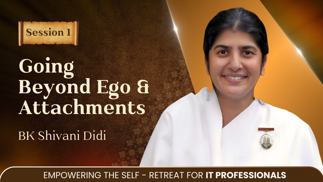 Going Beyond Ego & Attachments - BK Shivani @GyanSarovarAcademy Mt. Abu