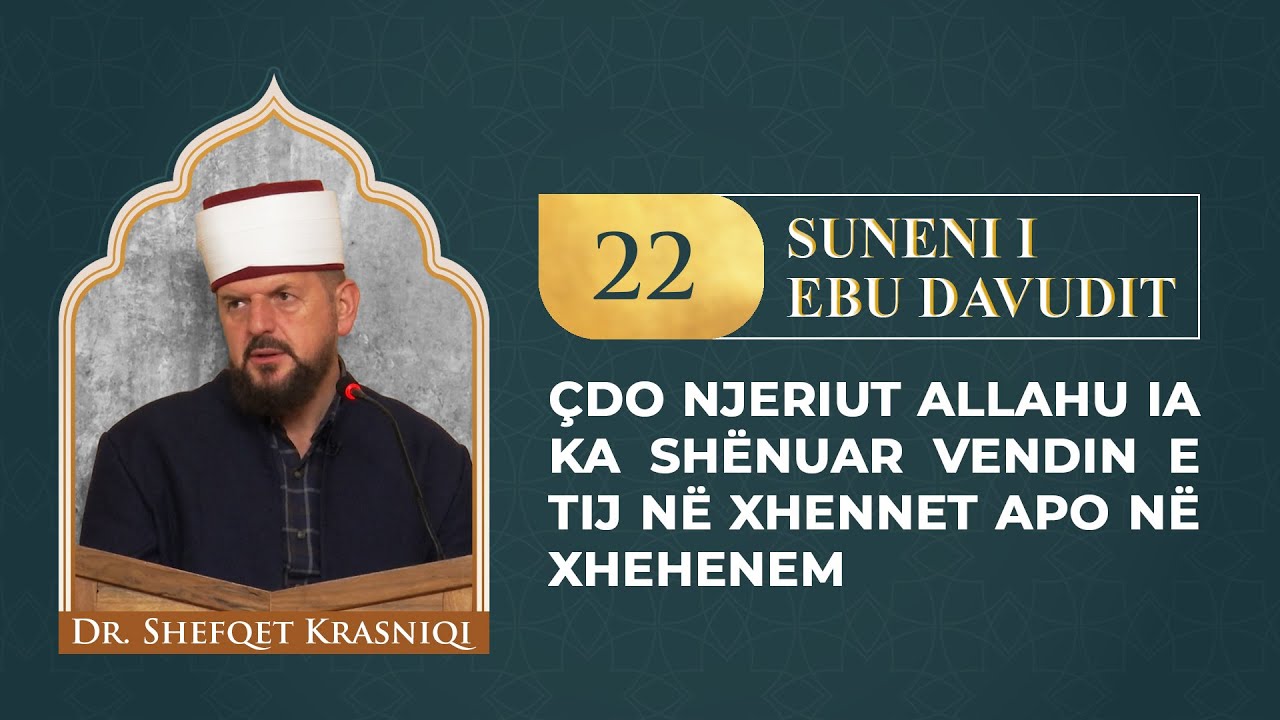 22. Çdo njeriut Allahu i'a ka shënuar vendin e tij në xhennet apo në xhehenem - Dr. Shefqet Krasniqi