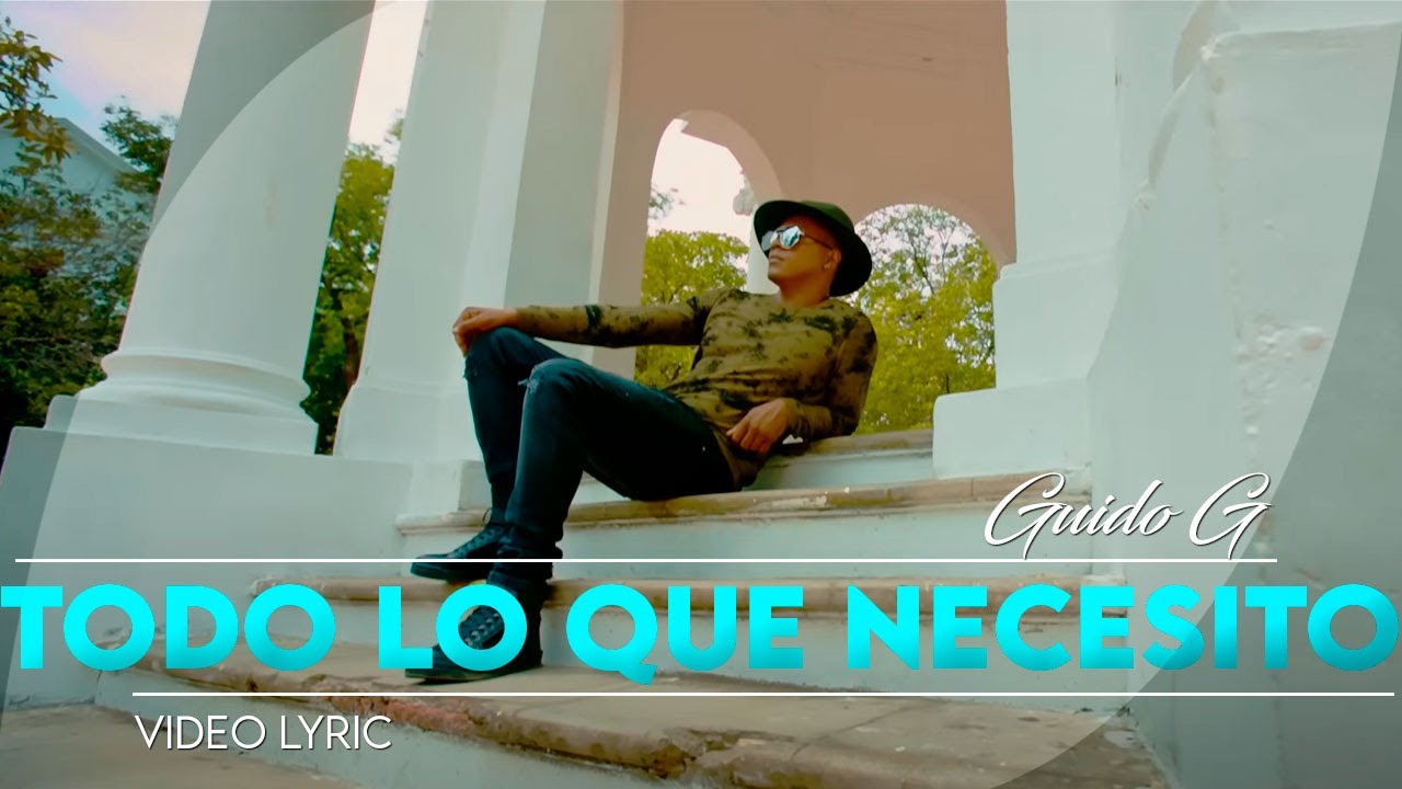 Guido G - TODO LO QUE NECESITO - Video Lyric