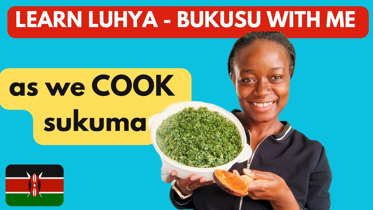 Learn LUHYA - BUKUSU with me, as we cook skuma wiki