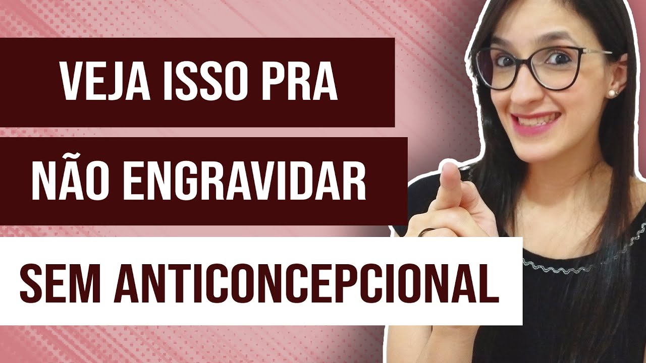 O mínimo que você precisa saber pra NÃO ENGRAVIDAR SEM ANTICONCEPCIONAL!