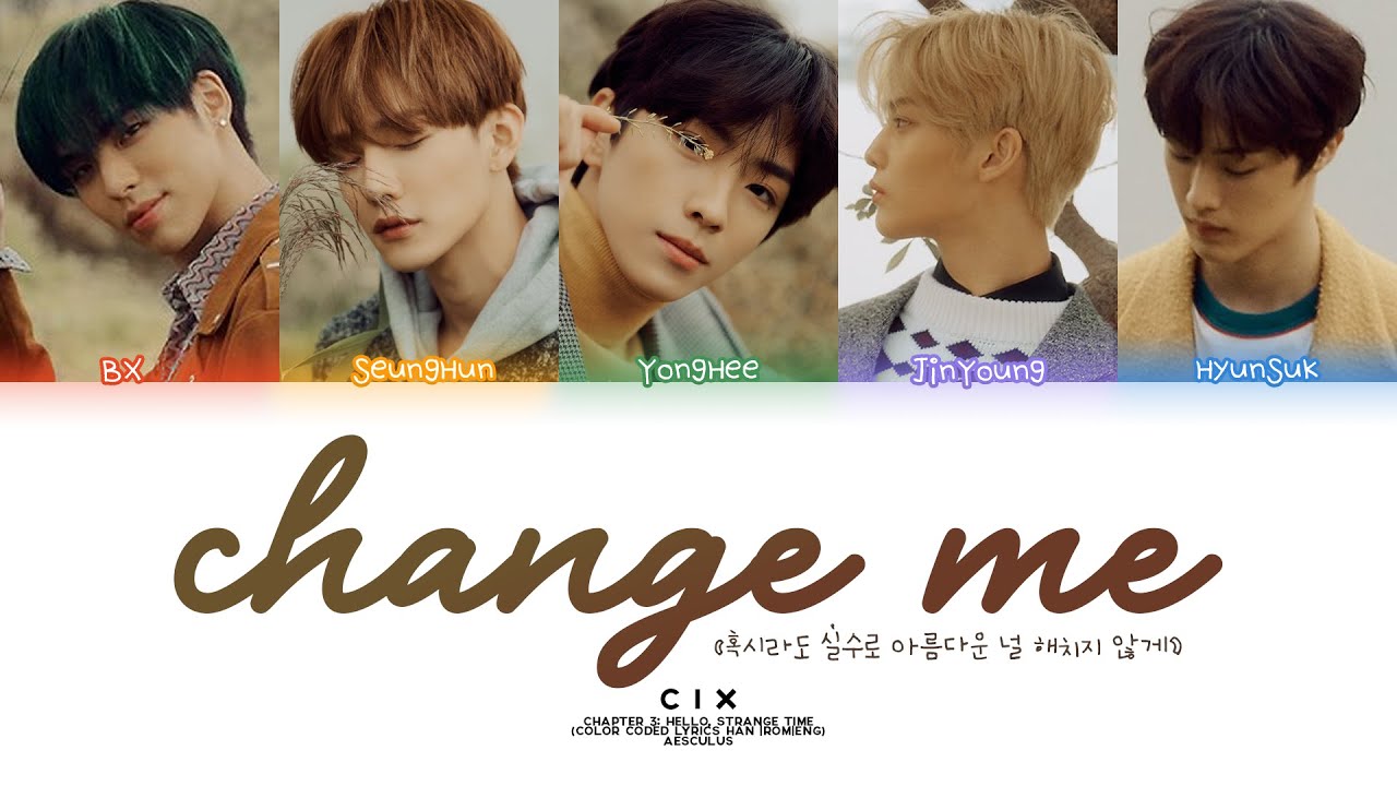 CIX (씨아이엑스) - Change Me (혹시라도 실수로 아름다운 널 해치지 않게) (Color Coded Lyrics HAN|ROM|ENG)