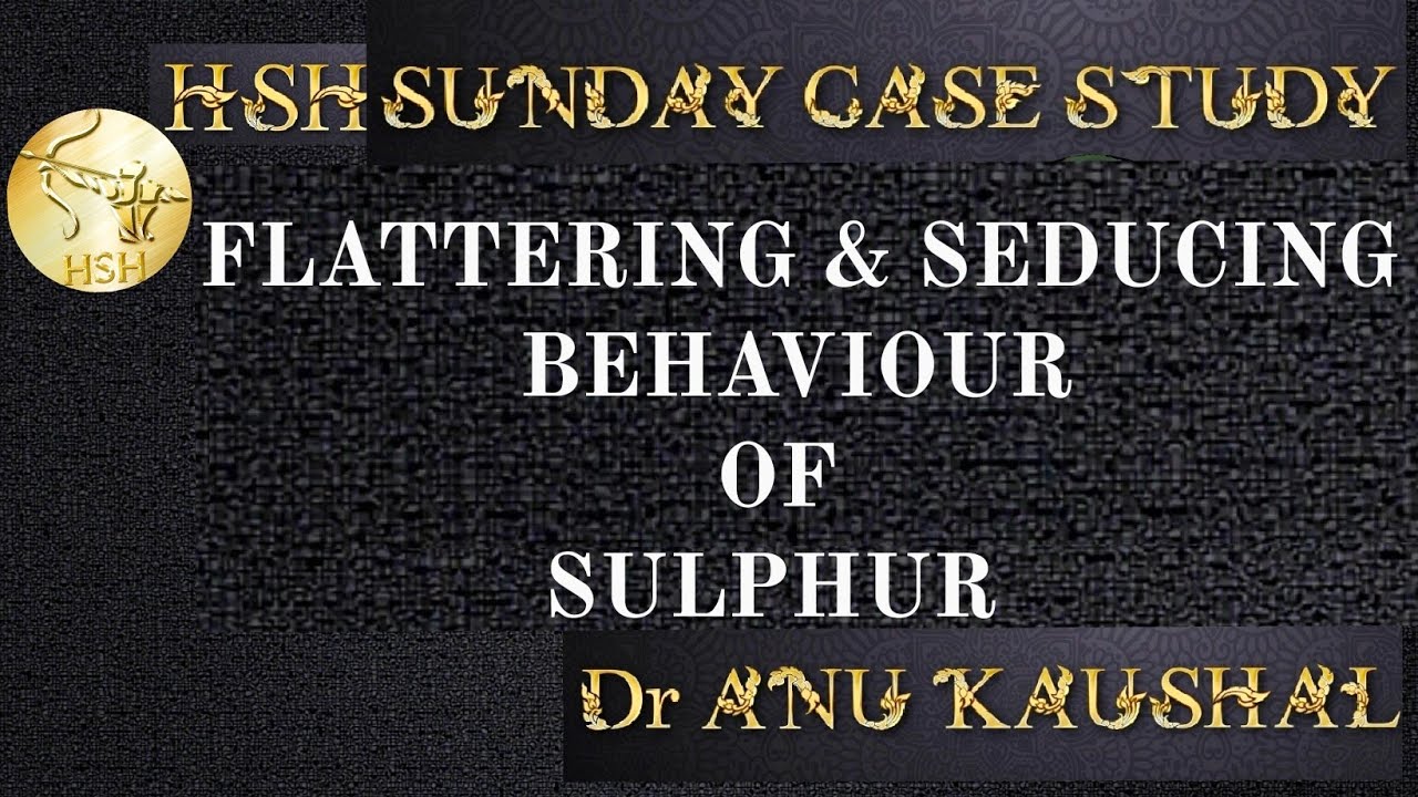 FLATTERING & SEDUCING BEHAVIOUR OF SULPHUR - Dr ANU KAUSHAL @hsh_homeopathy